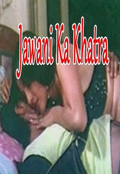 Jawani Ka Khatra Hot Hindi Movie
