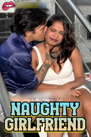 Naughty Girlfriend 2025 Hindi Uncut Short Films