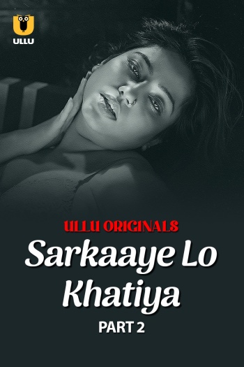 Sarkaaye Lo Khatiya (2025) UNRATED Hindi S01 Part 2Hot Series